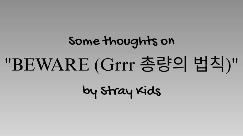 Some Thoughts on "Beware (Grrr Law of Total Madness)" by Stray Kids