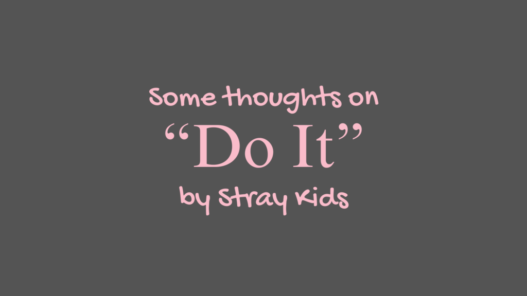 Some Thoughts on "Do It" by Stray Kids