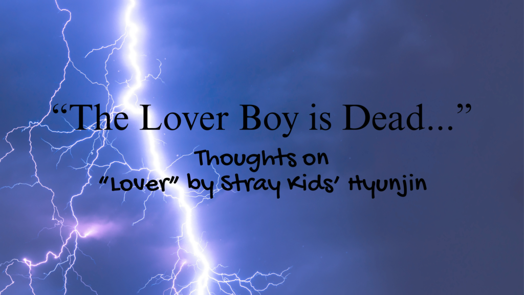 "The Lover Boy is Dead..." | Thoughts on "Lover" by Stray Kids' Hyunjin