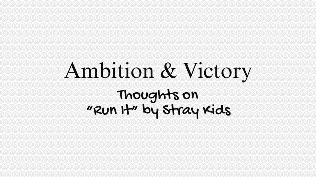 Ambition & Victory | Thoughts on "Run It" by Stray Kids