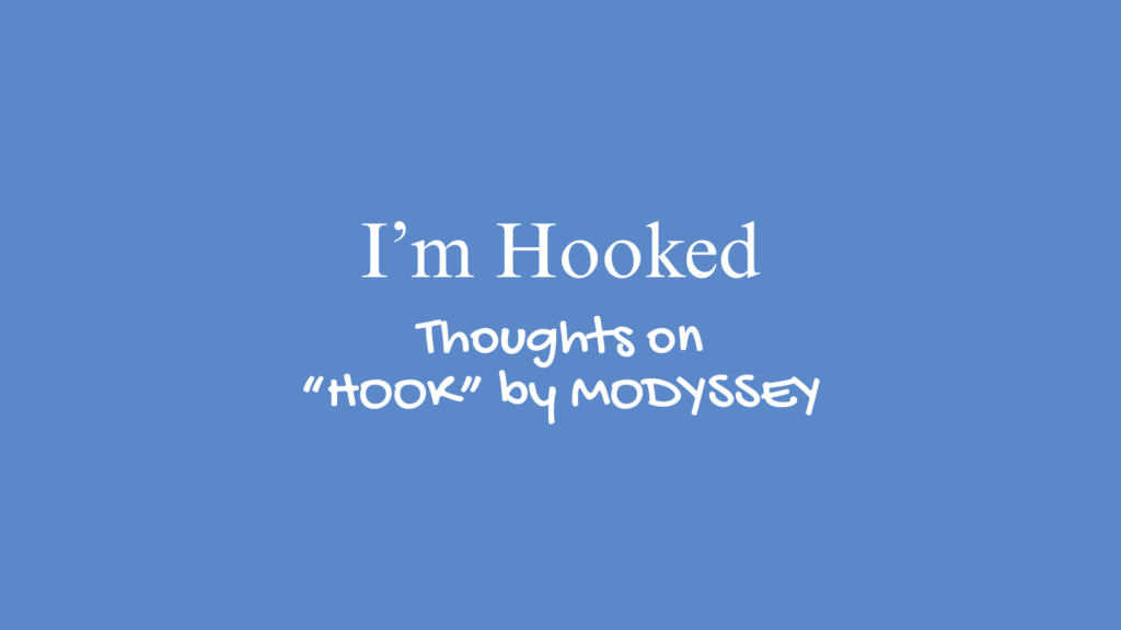 I'm Hooked | Thoughts on "HOOK" by MODYSSEY