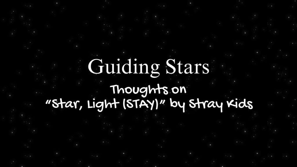 Guiding Stars | Thoughts on "Star, Light (STAY)" by Stray Kids