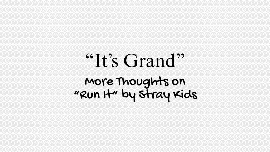 "It's Grand" | More Thoughts on "Run It" by Stray Kids