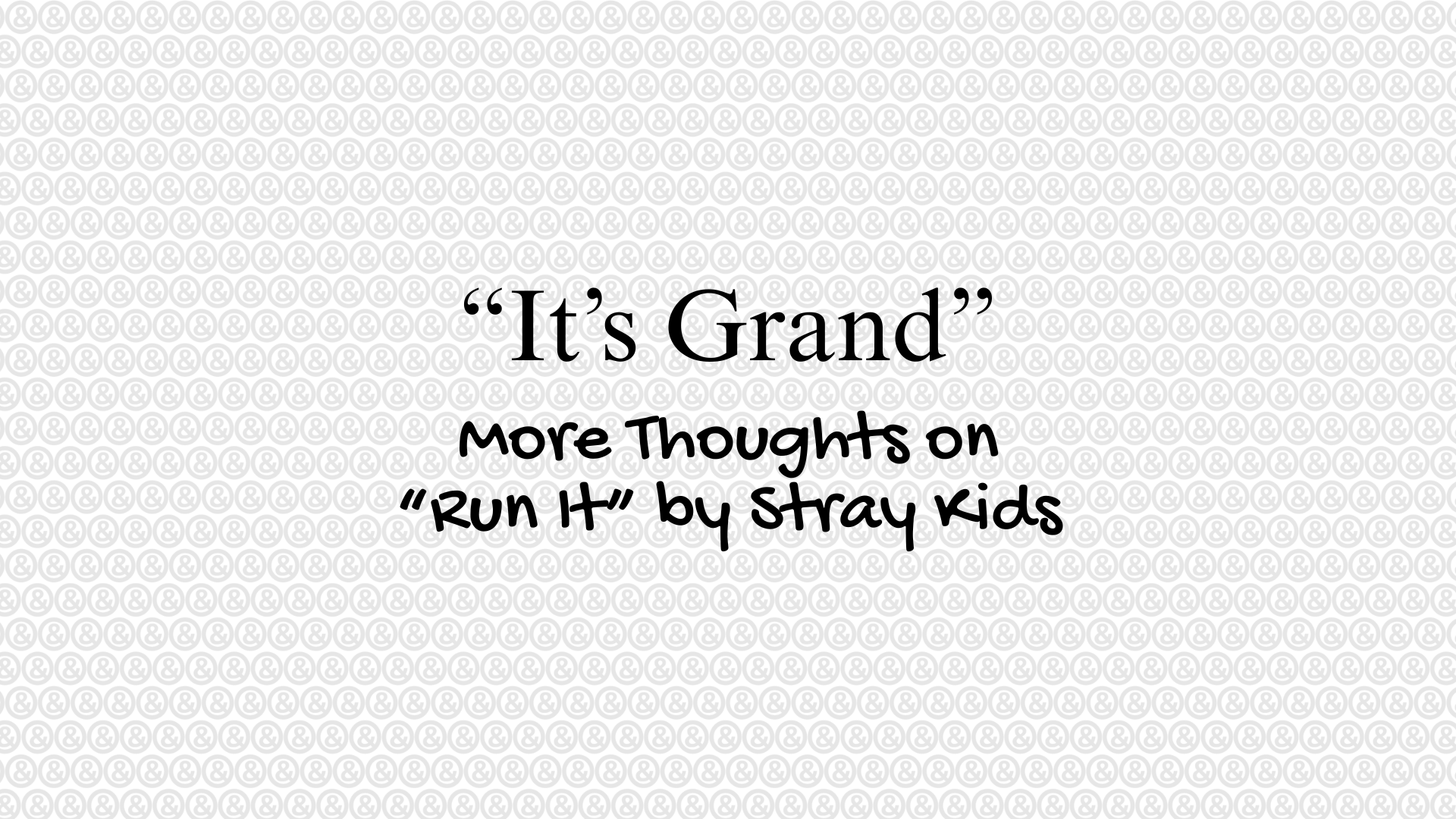 "It's Grand" | More Thoughts on "Run It" by Stray Kids