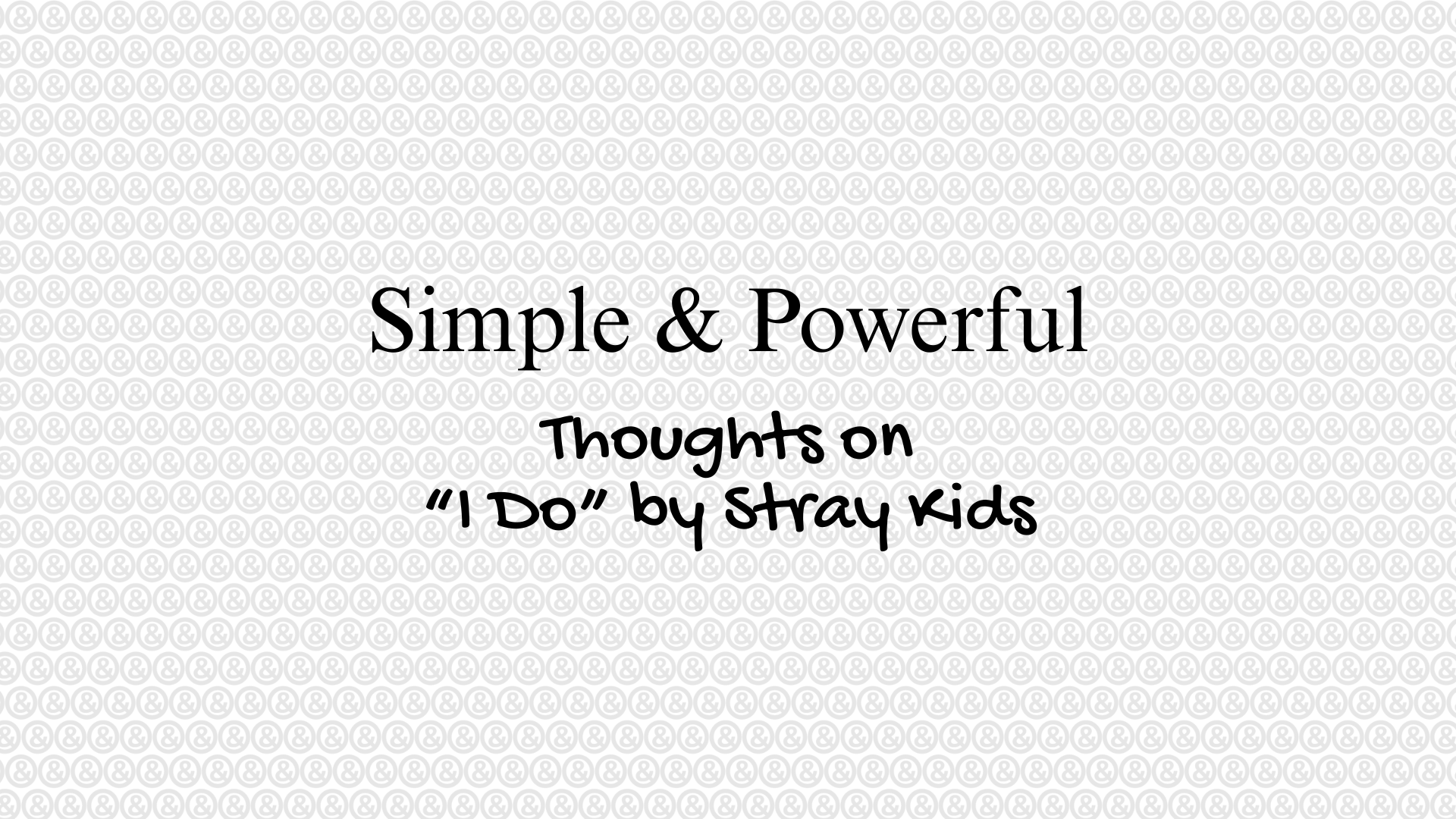 Simple & Powerful | Thoughts on "I Do" by Stray Kids